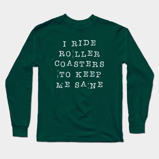 I Ride Roller Coasters To Keep Me Sane Long Sleeve T-Shirt